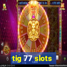 tig 77 slots